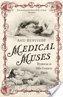 Muse mediche - L'isteria nella Parigi del XIX secolo - Medical Muses - Hysteria in Nineteenth-Century Paris