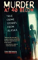 Omicidio a 40 gradi: Storie di crimini veri dall'Alaska - Murder at 40 Below: True Crime Stories from Alaska