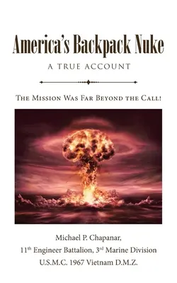 La bomba atomica nello zaino dell'America: Una storia vera: Amore, guerra, storia e dramma - La missione era ben oltre la chiamata! - America's Backpack Nuke: A True Account: Love, War, History and Drama - The Mission Was Far Beyond the Call!