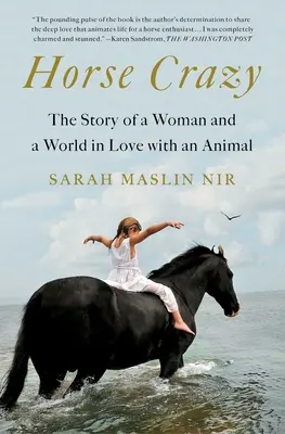 Cavallo pazzo: La storia di una donna e di un mondo innamorato di un animale - Horse Crazy: The Story of a Woman and a World in Love with an Animal