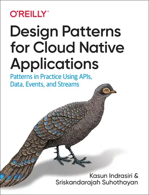 Modelli di progettazione per applicazioni cloud native: Patterns in pratica con l'uso di Apis, dati, eventi e streams - Design Patterns for Cloud Native Applications: Patterns in Practice Using Apis, Data, Events, and Streams