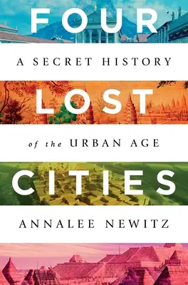 Quattro città perdute: Storia segreta dell'era urbana - Four Lost Cities: A Secret History of the Urban Age