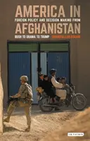 L'America in Afghanistan: Politica estera e decisioni da Bush a Obama a Trump - America in Afghanistan: Foreign Policy and Decision Making from Bush to Obama to Trump