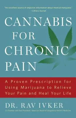 Cannabis per il dolore cronico: una ricetta comprovata per usare la marijuana per alleviare il dolore e guarire la vita /]cdr. Rav Ivker, Do, Abihm, Cofondatore - Cannabis for Chronic Pain: A Proven Prescription for Using Marijuana to Relieve Your Pain and Heal Your Life /]cdr. Rav Ivker, Do, Abihm, Cofound