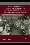 Angus & Robertson e il commercio britannico di libri australiani, 1930-1970: La conquista della saggezza libraria - Angus & Robertson and the British Trade in Australian Books, 1930-1970: The Getting of Bookselling Wisdom