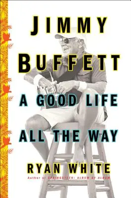 Jimmy Buffett: Una bella vita per tutto il tempo - Jimmy Buffett: A Good Life All the Way
