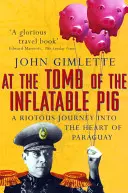 Alla tomba del maiale gonfiabile - Viaggio in Paraguay - At the Tomb of the Inflatable Pig - Travels through Paraguay