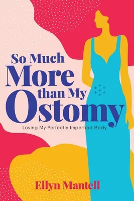 Molto più della mia stomia: Amare il mio corpo perfettamente imperfetto - So Much More than My Ostomy: Loving My Perfectly Imperfect Body