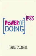 Il potere di fare meno: Perché i corsi di gestione del tempo non funzionano e come dedicare la vostra preziosa vita alle cose che contano davvero - The Power of Doing Less: Why Time Management Courses Don't Work and How to Spend Your Precious Life on the Things That Really Matter