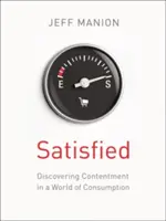 Soddisfatti: Scoprire la contentezza in un mondo di consumo - Satisfied: Discovering Contentment in a World of Consumption