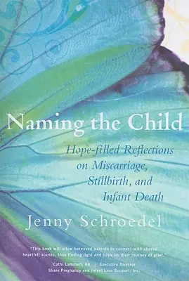 Dare un nome al bambino: Riflessioni piene di speranza su aborto spontaneo, parto prematuro e morte infantile - Naming the Child: Hope-Filled Reflections on Miscarriage, Stillbirth, and Infant Death