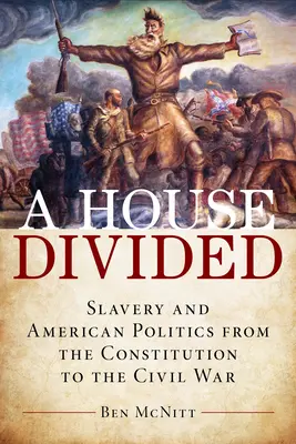 Una casa divisa: Schiavitù e politica americana dalla Costituzione alla Guerra Civile - A House Divided: Slavery and American Politics from the Constitution to the Civil War