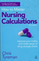 Come padroneggiare i calcoli infermieristici: Migliorare la matematica e dare un senso alle tabelle di dosaggio dei farmaci - How to Master Nursing Calculations: Improve Your Maths and Make Sense of Drug Dosage Charts