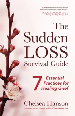 Guida alla sopravvivenza in caso di perdita improvvisa: Sette pratiche essenziali per la guarigione del lutto (Lutto, Suicidio, Lutto) - The Sudden Loss Survival Guide: Seven Essential Practices for Healing Grief (Bereavement, Suicide, Mourning)
