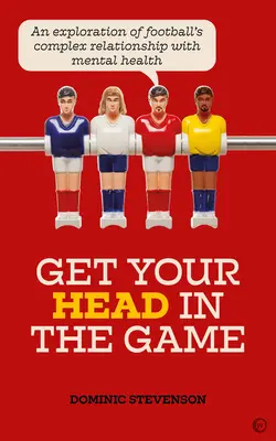 La testa nel gioco: Un'esplorazione del complesso rapporto del calcio con la salute mentale - Get Your Head in the Game: An Exploration of Football's Complex Relationship with Mental Health