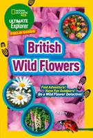 Ultimate Explorer Field Guides Fiori selvatici britannici - Trova l'avventura! Divertiti all'aperto! Diventa un detective dei fiori selvatici! - Ultimate Explorer Field Guides British Wild Flowers - Find Adventure! Have Fun Outdoors! be a Wild Flower Detective!