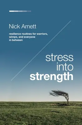 Lo stress in forza: Routine di resilienza per guerrieri, imbranati e tutti coloro che stanno nel mezzo - Stress Into Strength: Resilience Routines for Warriors, Wimps, and Everyone in Between
