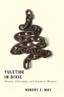 Yuletide in Dixie: schiavitù, Natale e memoria del Sud - Yuletide in Dixie: Slavery, Christmas, and Southern Memory