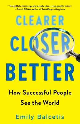 Più chiaro, più vicino, più bello: Come le persone di successo vedono il mondo - Clearer, Closer, Better: How Successful People See the World