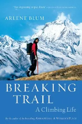 Il sentiero che si spezza: Una vita da scalatore - Breaking Trail: A Climbing Life