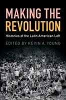Fare la rivoluzione: Storie della sinistra latinoamericana - Making the Revolution: Histories of the Latin American Left