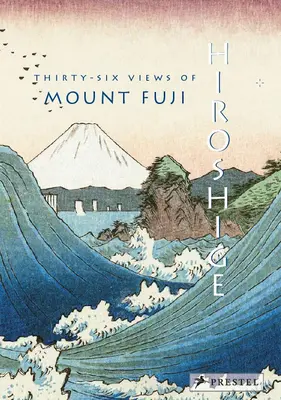 Hiroshige: Trentasei vedute del monte Fuji - Hiroshige: Thirty-Six Views of Mt. Fuji