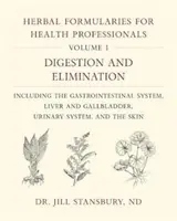 Formulario erboristico per professionisti della salute, Volume 1: Digestione ed eliminazione, incluso il sistema gastrointestinale, il fegato e la cistifellea, l'apparato urinario - Herbal Formularies for Health Professionals, Volume 1: Digestion and Elimination, Including the Gastrointestinal System, Liver and Gallbladder, Urinar