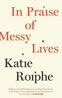 Elogio delle vite disordinate - In Praise of Messy Lives