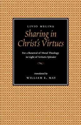 Condividere le virtù di Cristo: Per il rinnovamento della teologia morale alla luce di Veritatis Splendor - Sharing in Christ's Virtues: For the Renewal of Moral Theology in Light of Veritatis Splendor