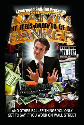 Accidenti, è bello essere un banchiere: E altre cose da sballo che si possono dire solo se si lavora a Wall Street - Damn, It Feels Good to Be a Banker: And Other Baller Things You Only Get to Say If You Work on Wall Street