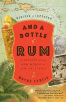 E una bottiglia di rum, rivisto e aggiornato: Una storia del Nuovo Mondo in dieci cocktail - And a Bottle of Rum, Revised and Updated: A History of the New World in Ten Cocktails