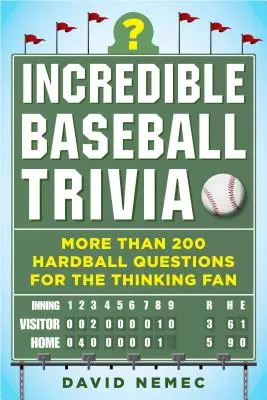 Incredibili curiosità sul baseball: più di 200 domande sul baseball per i tifosi più attenti - Incredible Baseball Trivia: More Than 200 Hardball Questions for the Thinking Fan