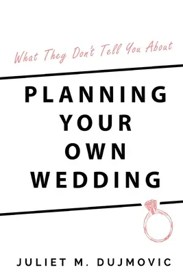 Quello che non vi dicono sull'organizzazione del vostro matrimonio - What They Don't Tell You About Planning Your Own Wedding