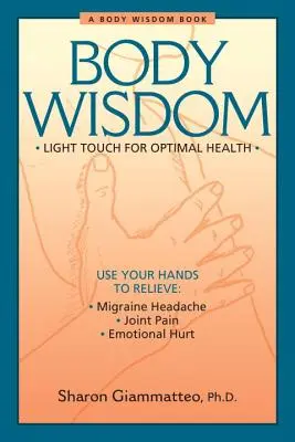 La saggezza del corpo: Tecniche semplici per una salute ottimale: un viaggio nell'autoguarigione - Body Wisdom: Simple Techniques for Optimal Health--A Journey in Self-Healing