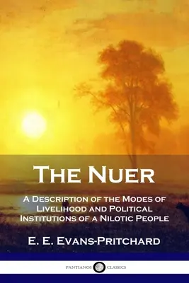 I Nuer: descrizione delle modalità di vita e delle istituzioni politiche di un popolo nilotico - The Nuer: A Description of the Modes of Livelihood and Political Institutions of a Nilotic People