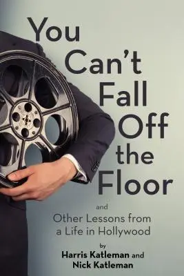 Non puoi cadere dal pavimento: E altre lezioni da una vita a Hollywood - You Can't Fall Off the Floor: And Other Lessons from a Life in Hollywood