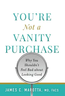 Non sei un acquisto di vanità: Perché non dovresti sentirti in colpa per il tuo bell'aspetto - You're Not a Vanity Purchase: Why You Shouldn't Feel Bad about Looking Good