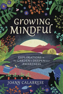 Crescere con la mente: Esplorazioni in giardino per approfondire la vostra consapevolezza - Growing Mindful: Explorations in the Garden to Deepen Your Awareness
