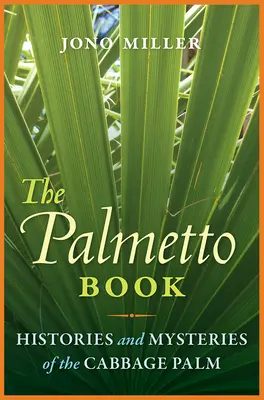 Il libro di Palmetto: Storie e misteri della palma del cavolo - The Palmetto Book: Histories and Mysteries of the Cabbage Palm