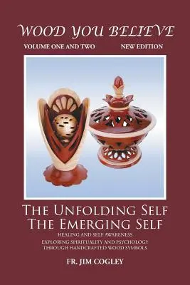 Wood You Believe Volume 1 e 2: Il sé che si svela Il sé che emerge (Nuova edizione) - Wood You Believe Volume 1 & 2: The Unfolding Self The Emerging Self (New Edition)