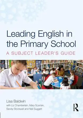 Guidare l'inglese nella scuola primaria - Guida per il leader di materia (Baldwin Lisa (Università di Winchester, Regno Unito)) - Leading English in the Primary School - A Subject Leader's Guide (Baldwin Lisa (University of Winchester UK))