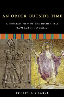 Un ordine fuori dal tempo: una visione junghiana del Sé superiore dall'Egitto a Cristo - An Order Outside Time: A Jungian View of the Higher Self from Egypt to Christ
