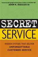 Servizi segreti: Sistemi nascosti che forniscono un servizio clienti indimenticabile - Secret Service: Hidden Systems That Deliver Unforgettable Customer Service