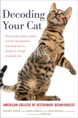 Decodificare il gatto: i massimi esperti spiegano i comportamenti più comuni dei gatti e svelano come prevenire o modificare quelli indesiderati - Decoding Your Cat: The Ultimate Experts Explain Common Cat Behaviors and Reveal How to Prevent or Change Unwanted Ones