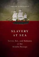 Schiavitù in mare: Terrore, sesso e malattia nel Medio Passaggio - Slavery at Sea: Terror, Sex, and Sickness in the Middle Passage