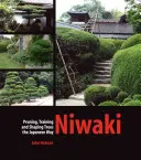 Niwaki: Potatura, formazione e modellazione degli alberi alla maniera giapponese - Niwaki: Pruning, Training and Shaping Trees the Japanese Way