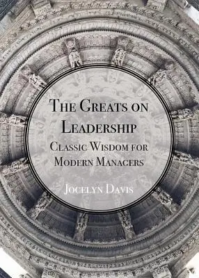 I grandi della leadership: La saggezza classica di Lincoln, Austen, Lao Tzu e molti altri - The Greats on Leadership: Classic Wisdom from Lincoln, Austen, Lao Tzu and Many More