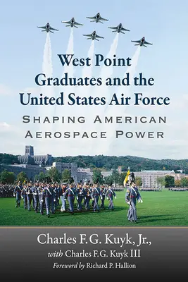 I laureati di West Point e l'aeronautica militare degli Stati Uniti: Dare forma alla potenza aerospaziale americana - West Point Graduates and the United States Air Force: Shaping American Aerospace Power