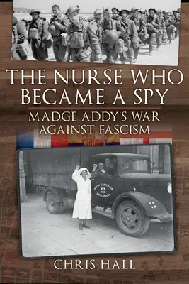 L'infermiera che divenne una spia: La guerra di Madge Addy contro il fascismo - The Nurse Who Became a Spy: Madge Addy's War Against Fascism