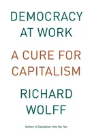 Democrazia al lavoro: Una cura per il capitalismo - Democracy at Work: A Cure for Capitalism